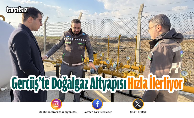 Gercüş’te Doğalgaz Altyapısı Hızla İlerliyor