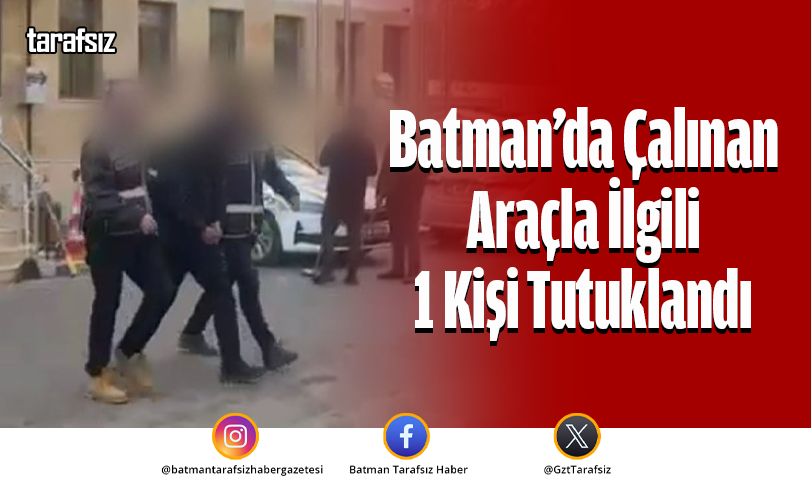 Batman’da Çalınan Araçla İlgili 1 Kişi Tutuklandı