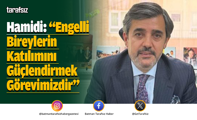 Hamidi: “Engelli Bireylerin Katılımını Güçlendirmek Görevimizdir”