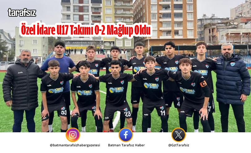 Özel İdare U17 Takımı 0-2 Mağlup Oldu