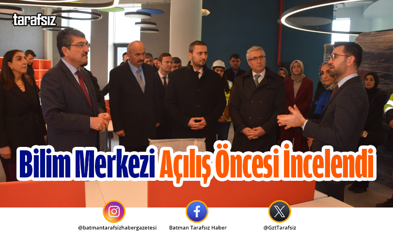 Bilim Merkezi Açılış Öncesi İncelendi