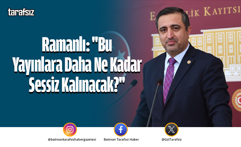 Ramanlı: “Bu Yayınlara Daha Ne Kadar Sessiz Kalınacak?”