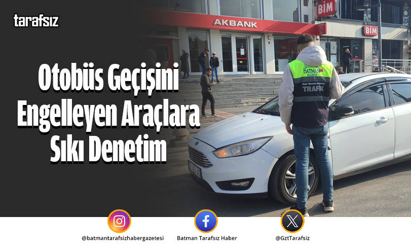Otobüs Geçişini Engelleyen Araçlara Sıkı Denetim