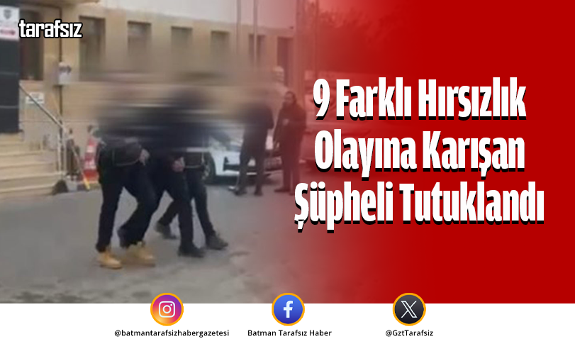 9 Farklı Hırsızlık Olayına Karışan Şüpheli Tutuklandı