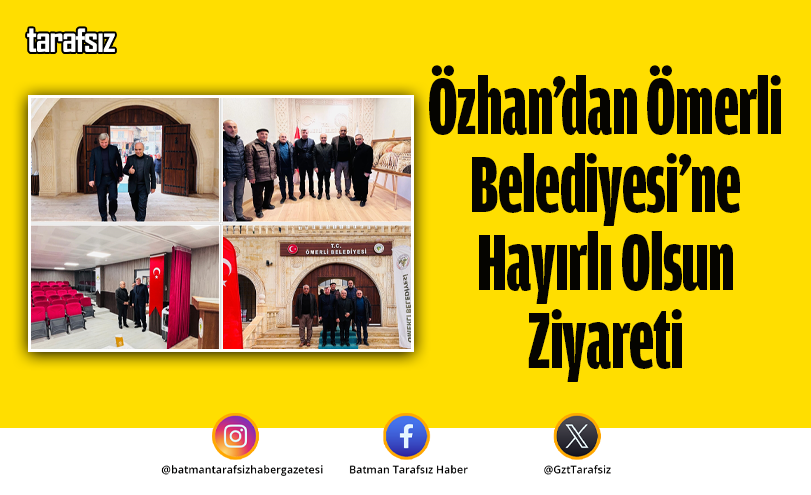 Özhan’dan Ömerli Belediyesi’ne Hayırlı Olsun Ziyareti
