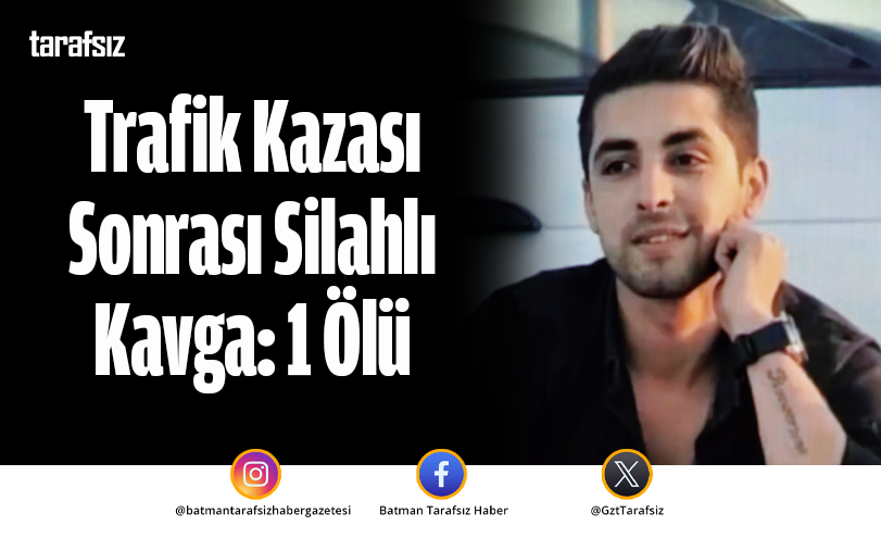 Trafik Kazası Sonrası Silahlı Kavga: 1 Ölü