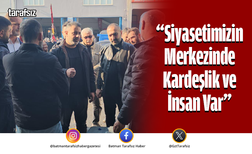 “Siyasetimizin Merkezinde Kardeşlik ve İnsan Var”
