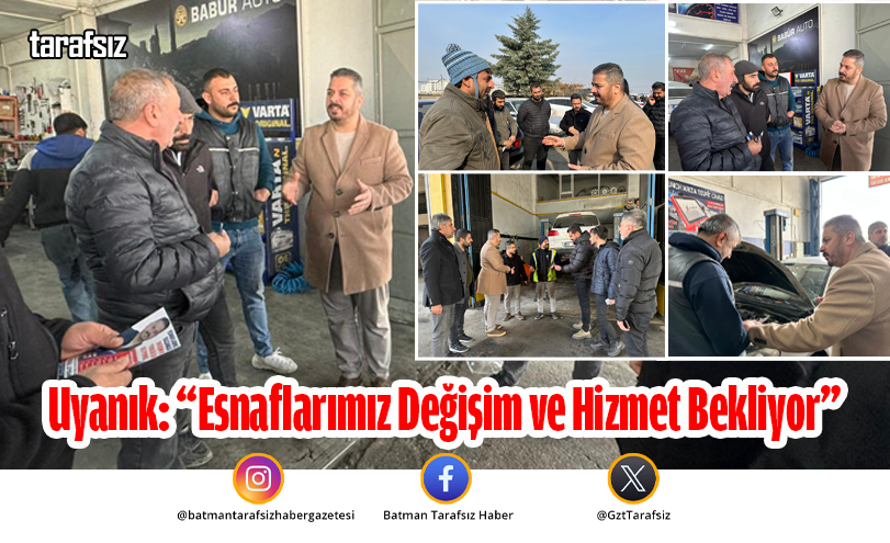 Uyanık: “Esnaflarımız Değişim ve Hizmet Bekliyor”