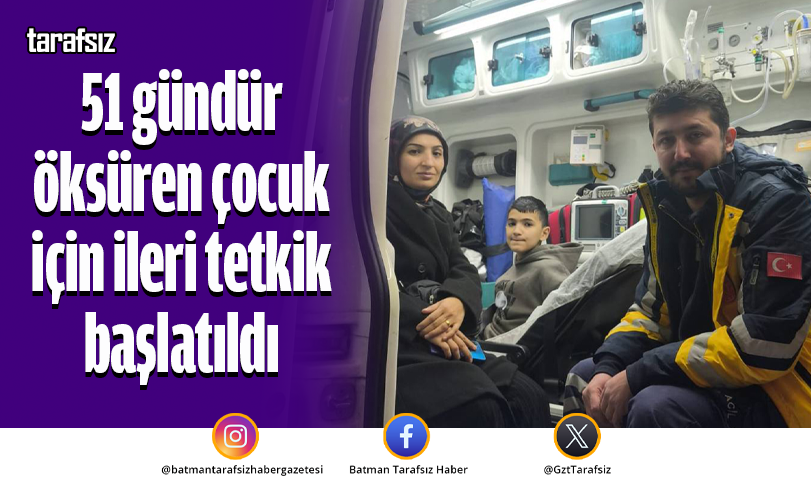 51 gündür öksüren çocuk için ileri tetkik başlatıldı