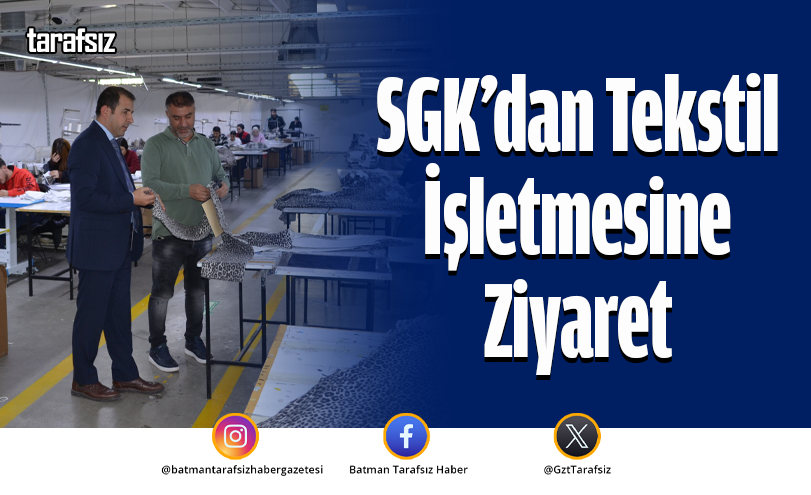 SGK’dan Tekstil İşletmesine Ziyaret