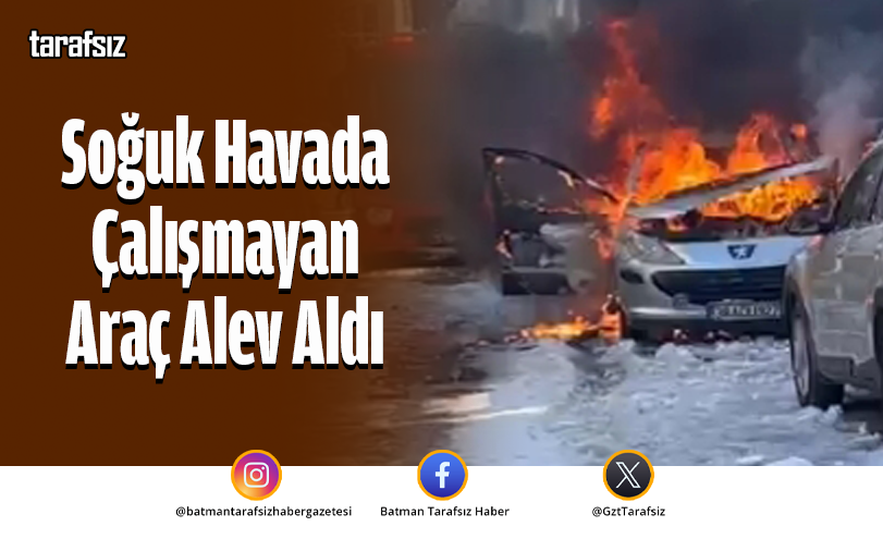 Soğuk Havada Çalışmayan Araç Alev Aldı