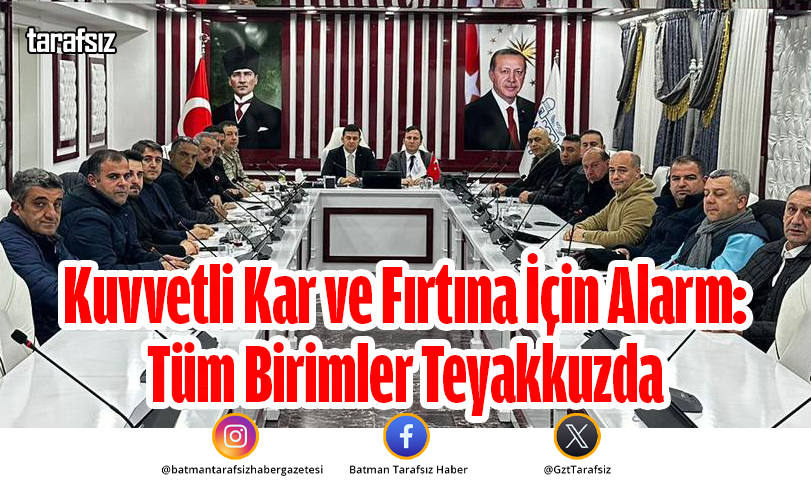 Kuvvetli Kar ve Fırtına İçin Alarm: Tüm Birimler Teyakkuzda