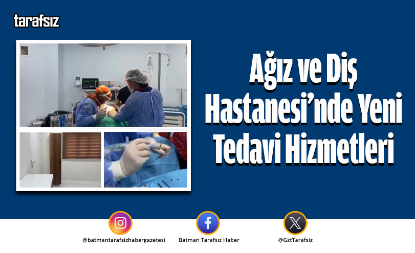 Ağız ve Diş Hastanesi’nde yeni tedavi hizmetleri