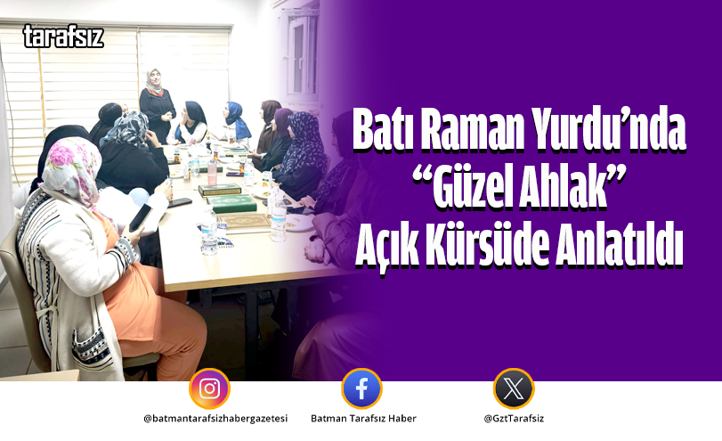 Batı Raman Yurdu’nda “Güzel Ahlak” Açık Kürsüde Anlatıldı
