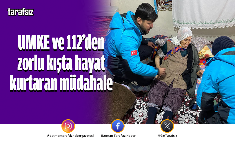 UMKE ve 112’den zorlu kışta hayat kurtaran müdahale