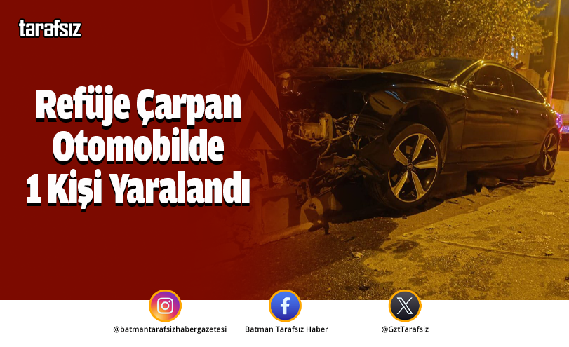 Refüje Çarpan Otomobilde 1 Kişi Yaralandı