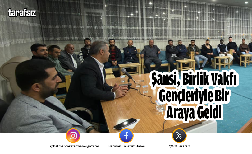 Şansi, Birlik Vakfı Gençleriyle Bir Araya Geldi