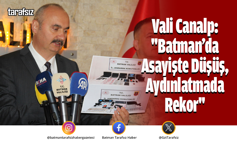 Vali Canalp: “Batman’da Asayişte Düşüş, Aydınlatmada Rekor”