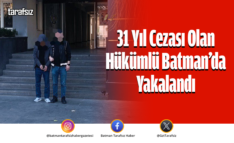31 Yıl Cezası Olan Hükümlü Batman’da Yakalandı