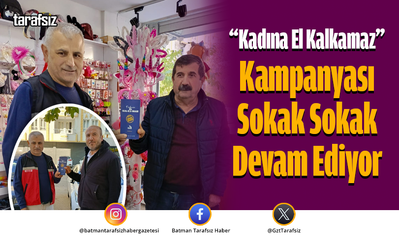 “Kadına El Kalkamaz” Kampanyası Sokak Sokak Devam Ediyor