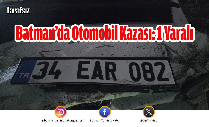 Batman’da Otomobil Kazası: 1 Yaralı