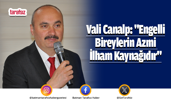Vali Canalp: “Engelli Bireylerin Azmi İlham Kaynağıdır”