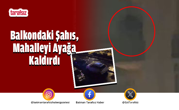 Balkondaki Şahıs, Mahalleyi Ayağa Kaldırdı