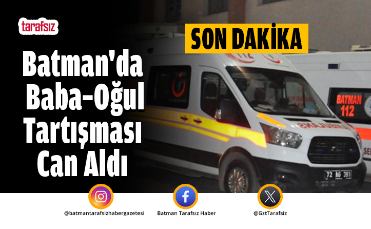 Batman’da Baba–Oğul Tartışması Can Aldı