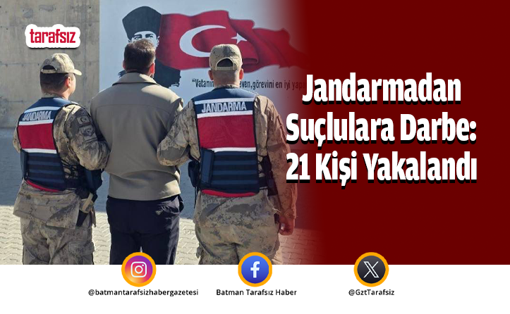 Jandarmadan Suçlulara Darbe: 21 Kişi Yakalandı