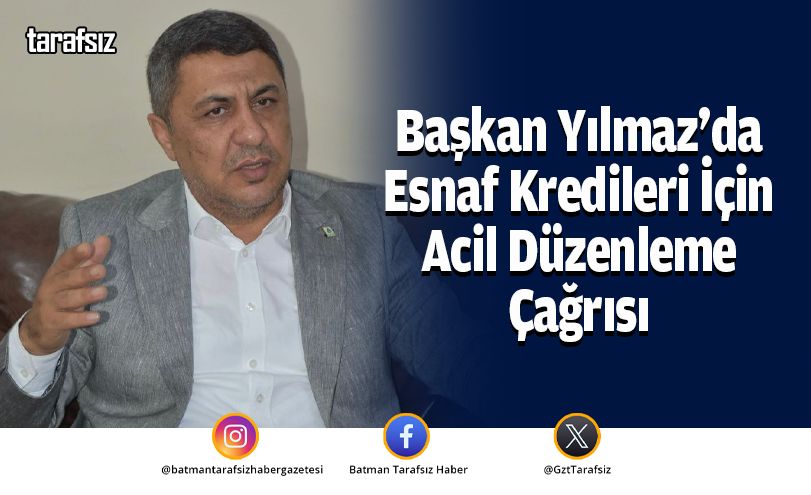 Başkan Yılmaz’da Esnaf Kredileri İçin Acil Düzenleme Çağrısı