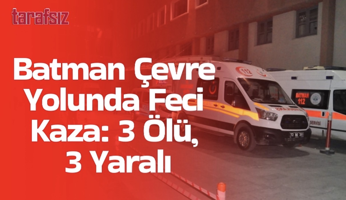 Çevre Yolunda Feci Kaza: 3 Ölü, 3 Yaralı