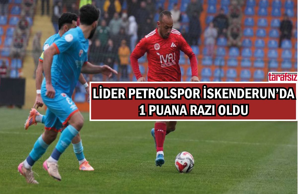 Lider Petrolspor İskenderun’da 1 Puana Razı Oldu