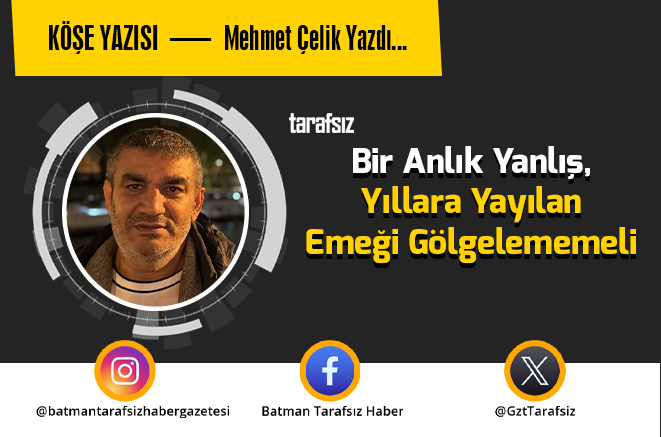 Bir Anlık Yanlış, Yıllara Yayılan Emeği Gölgelememeli