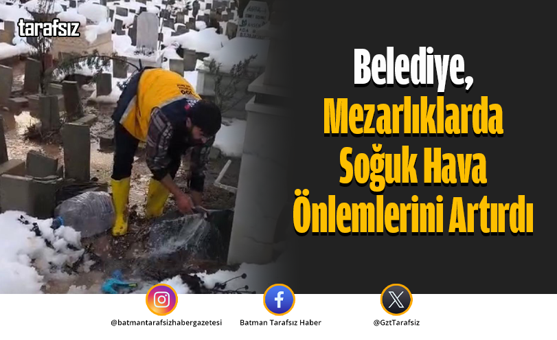 Belediye, Mezarlıklarda Soğuk Hava Önlemlerini Artırdı