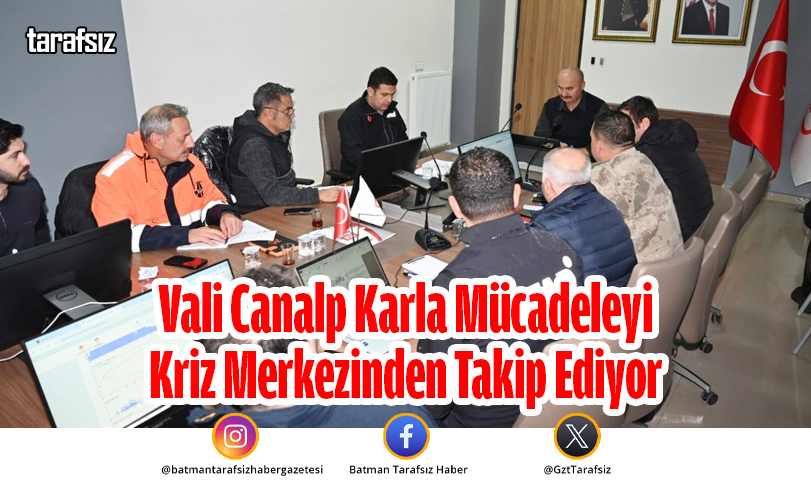 Vali Canalp Karla Mücadeleyi Kriz Merkezinden Takip Ediyor