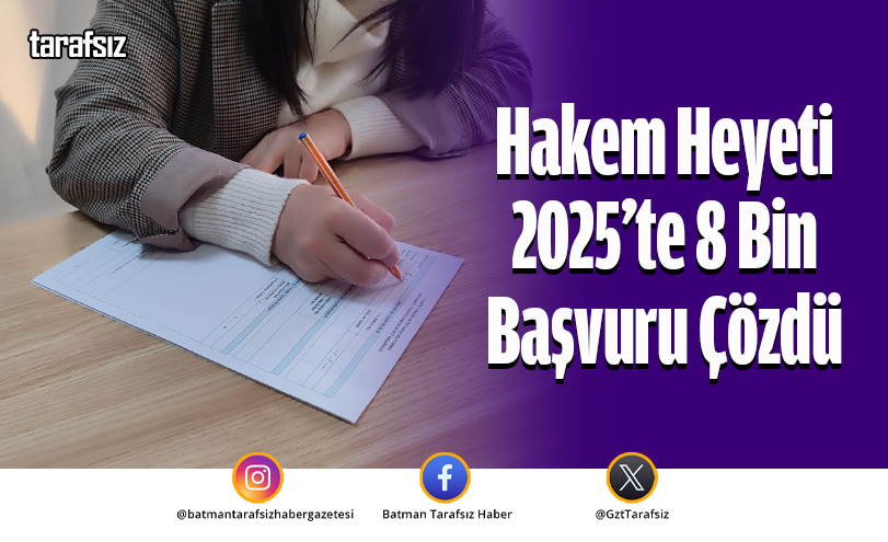 Hakem Heyeti 2025’te 8 Bin Başvuru Çözdü