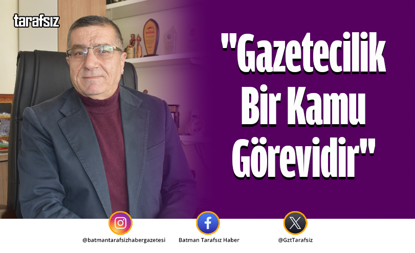 “Gazetecilik bir kamu görevidir”