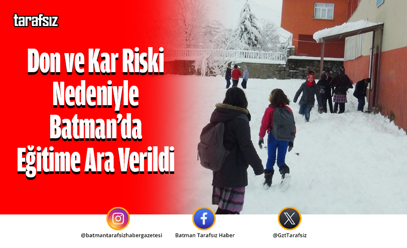 Don ve Kar Riski Nedeniyle Batman’da Eğitime Ara Verildi
