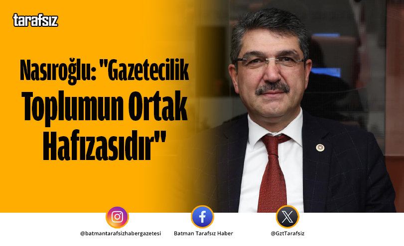 Nasıroğlu: “Gazetecilik Toplumun Ortak Hafızasıdır”