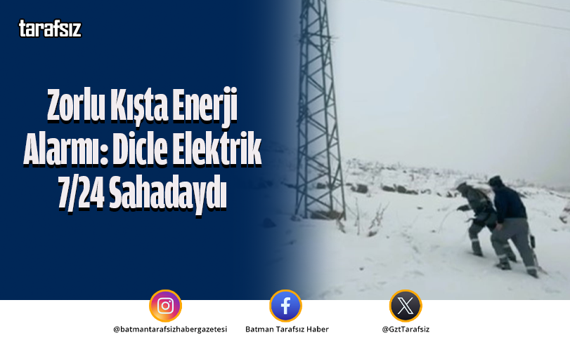 Zorlu Kışta Enerji Alarmı: Dicle Elektrik 7/24 Sahadaydı