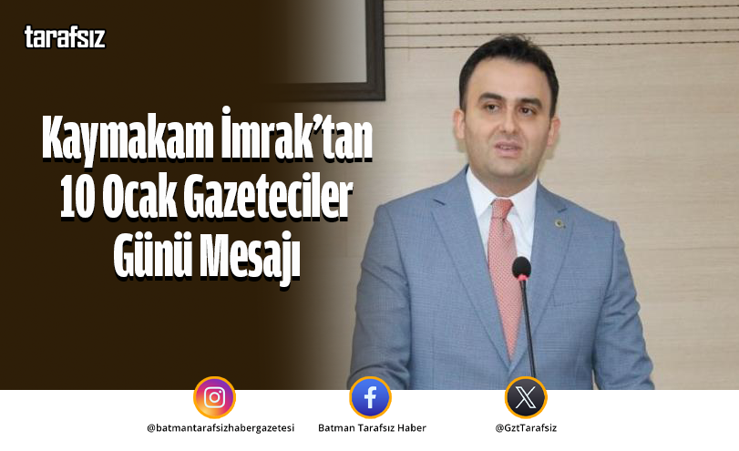 Kaymakam İmrak’tan 10 Ocak Gazeteciler Günü Mesajı