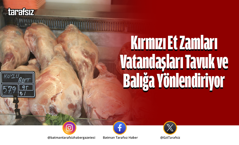 Kırmızı Et Zamları Vatandaşları Tavuk ve Balığa Yönlendiriyor