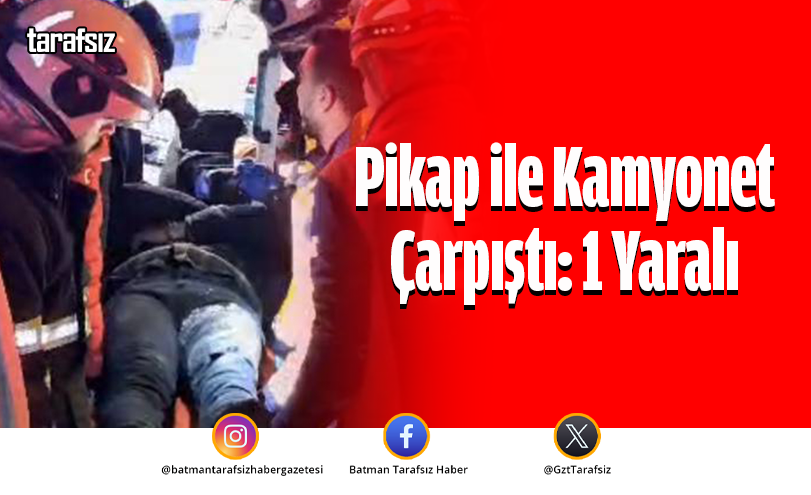 Pikap ile Kamyonet Çarpıştı: 1 Yaralı