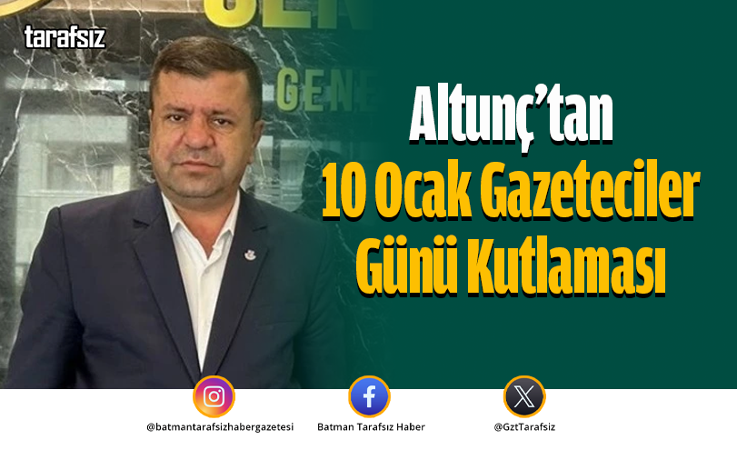 Altunç’tan 10 Ocak Gazeteciler Günü Kutlaması