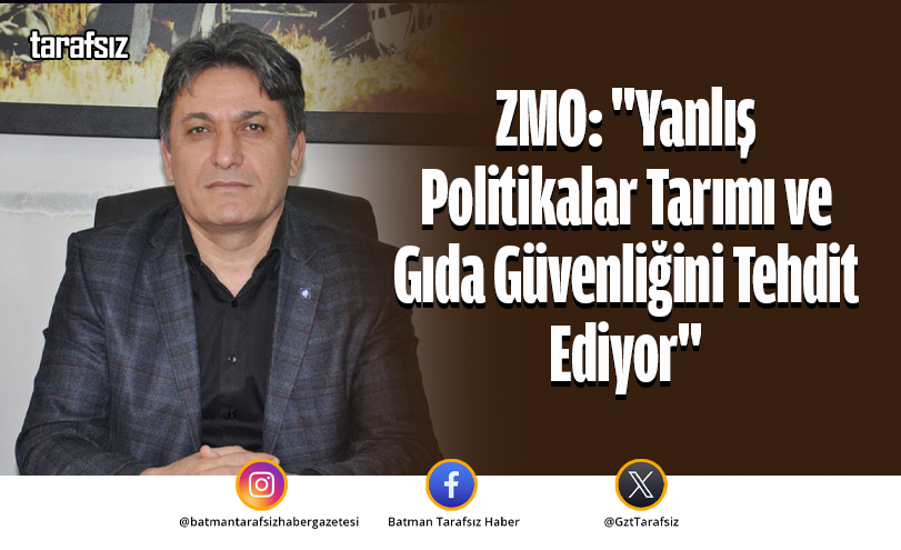 ZMO: “Yanlış Politikalar Tarımı ve Gıda Güvenliğini Tehdit Ediyor”