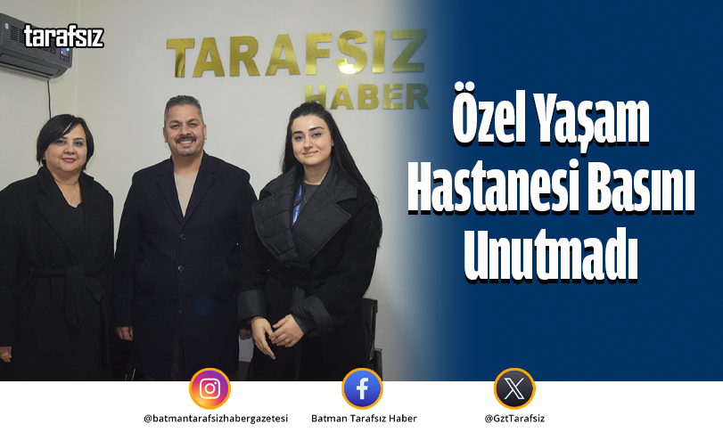 Özel Yaşam Hastanesi Basını Unutmadı