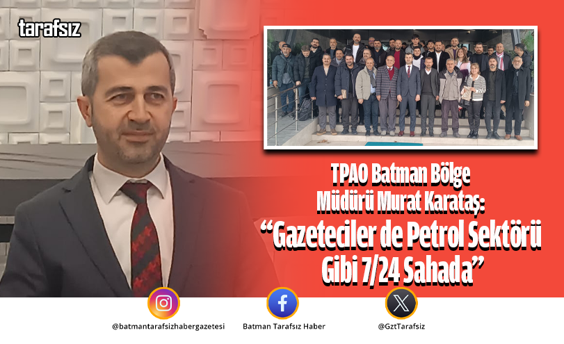 “Gazeteciler de Petrol Sektörü Gibi 7/24 Sahada”