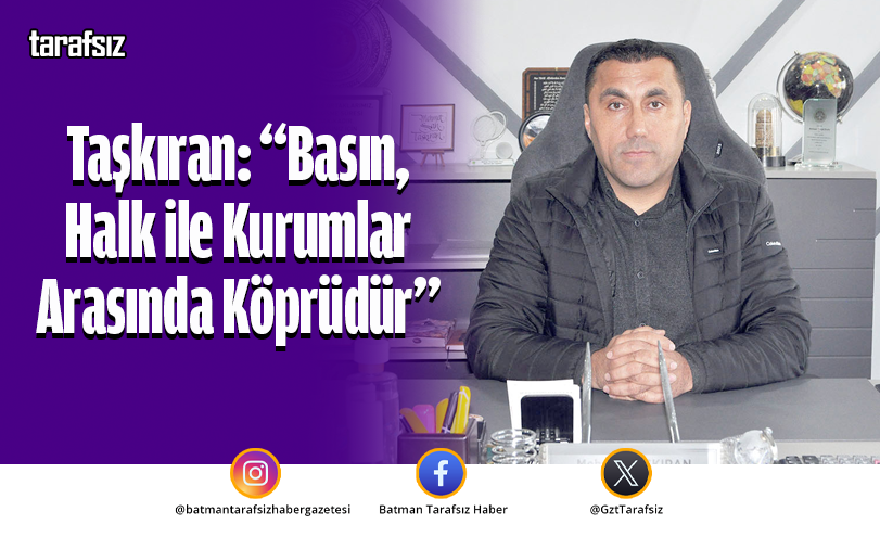 Taşkıran: “Basın, Halk ile Kurumlar Arasında Köprüdür”