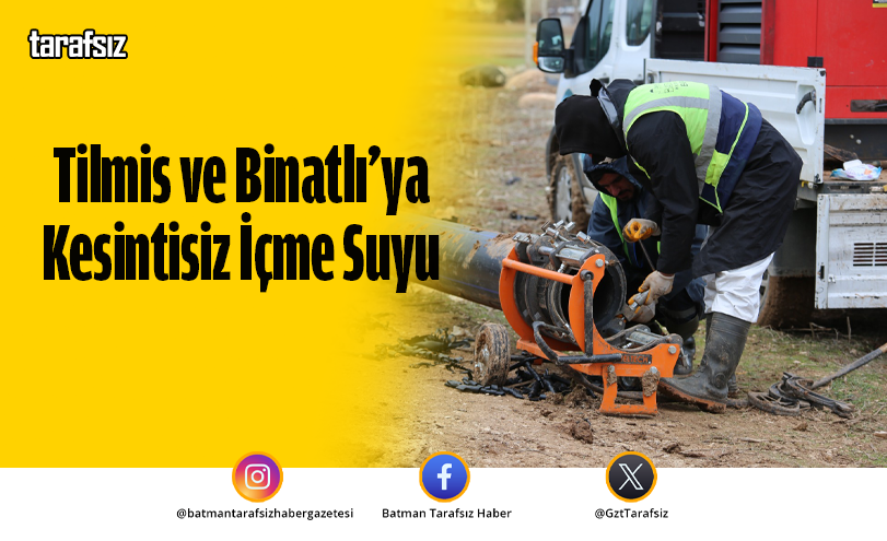 Tilmis ve Binatlı’ya Kesintisiz İçme Suyu