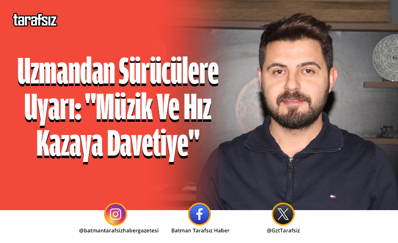 Uzmandan Sürücülere Uyarı: “Müzik Ve Hız Kazaya Davetiye”
